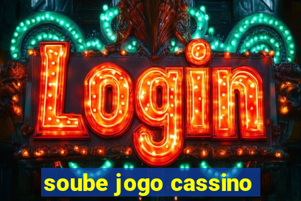 soube jogo cassino